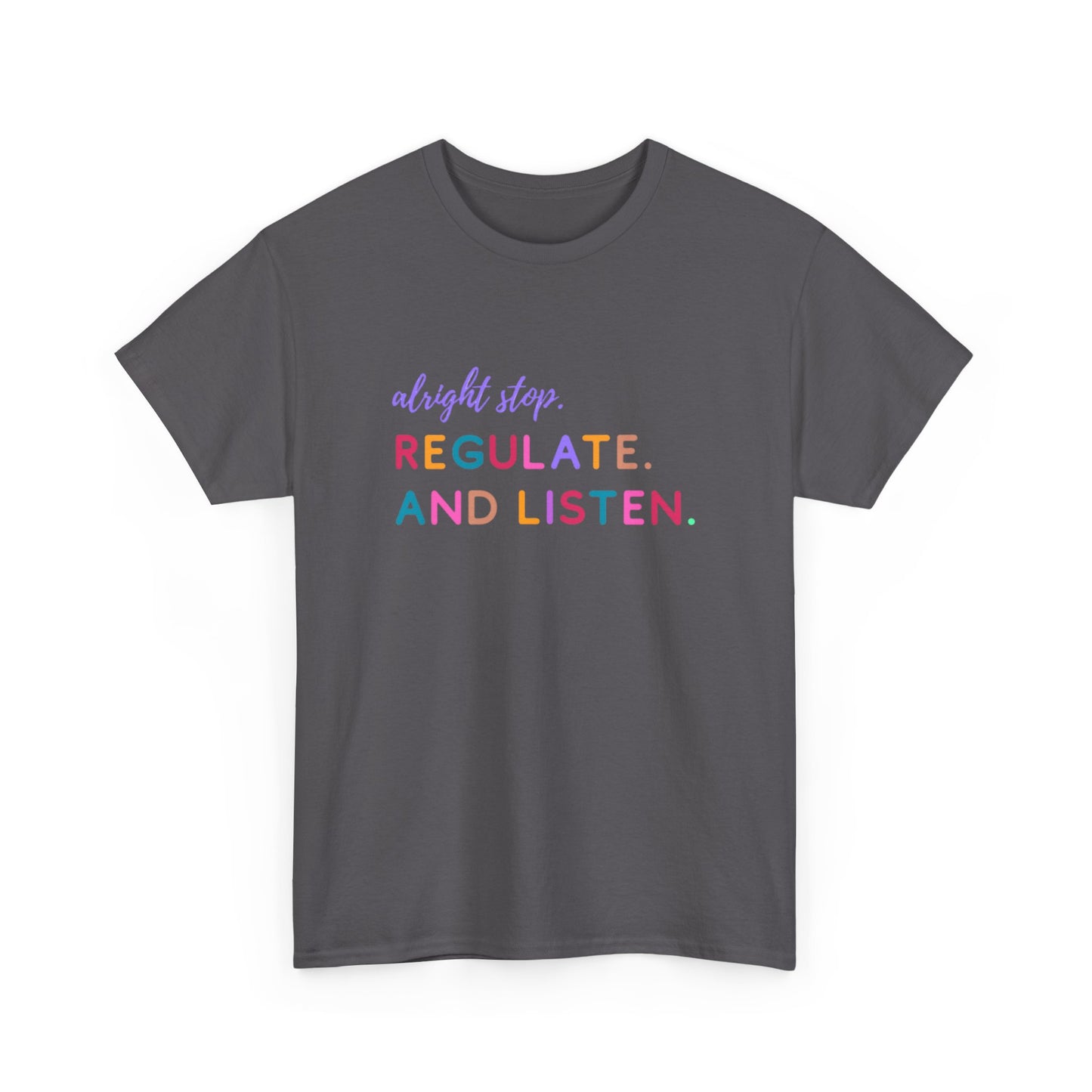 Alright Stop. Regulate And Listen Adult Tee