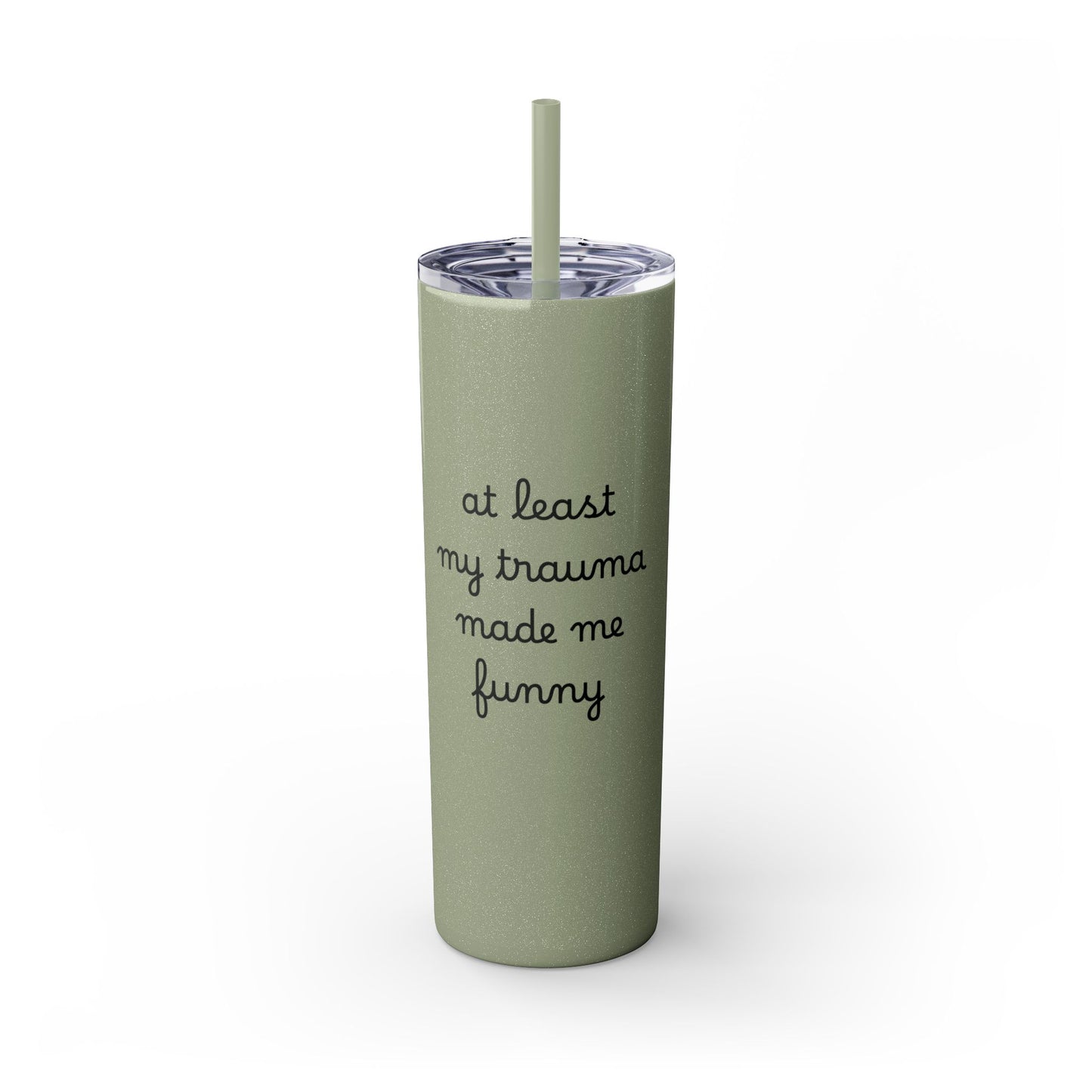 At Least My Trauma Made Me Funny Skinny Tumbler 20oz