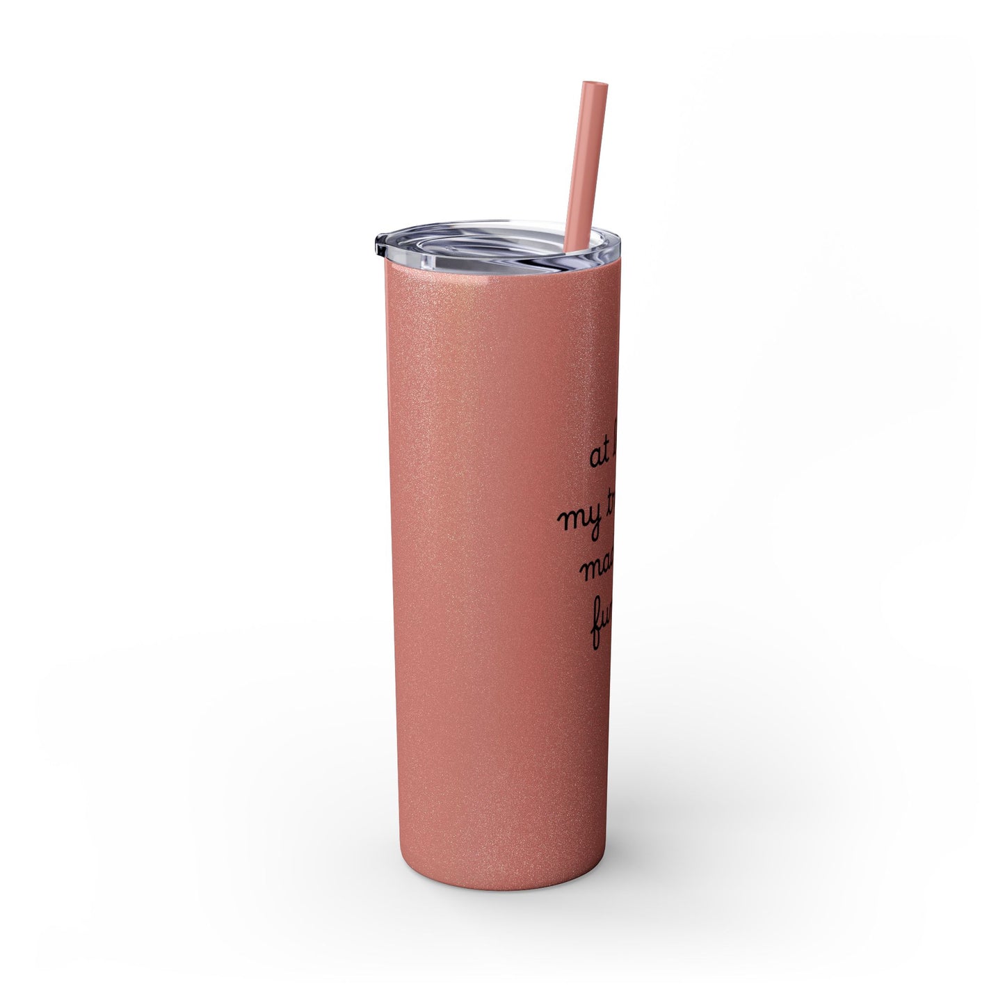 At Least My Trauma Made Me Funny Skinny Tumbler 20oz