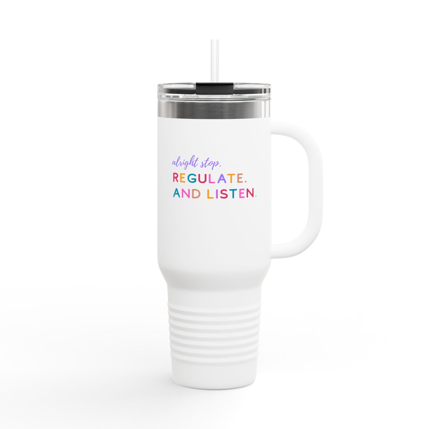 Alright Stop. Regulate And Listen Insulated Travel Mug, 40oz