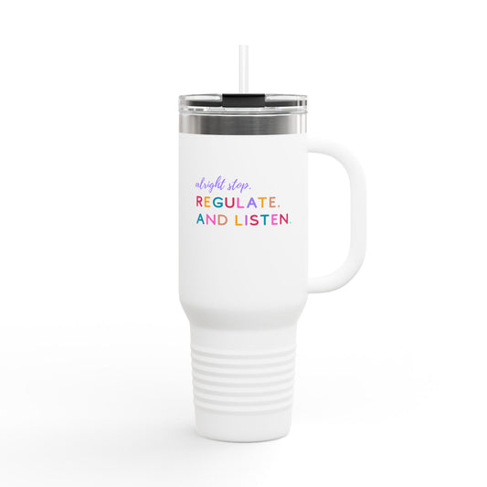 Alright Stop. Regulate And Listen Insulated Travel Mug, 40oz