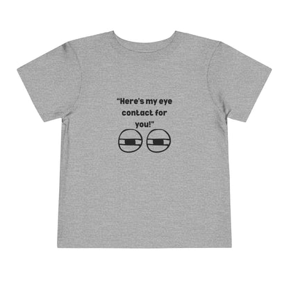 Here's My Eye Contact for You! Kids T-Shirt