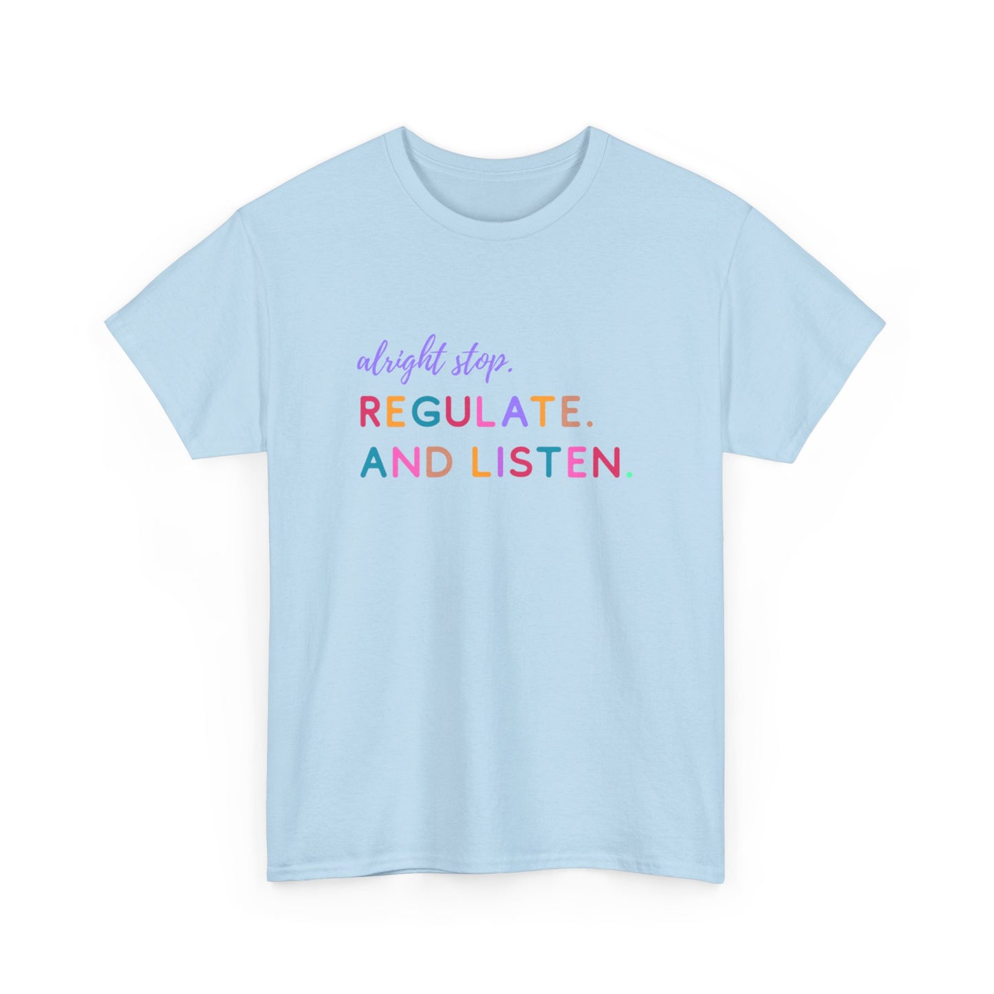 Alright Stop. Regulate And Listen Adult Tee