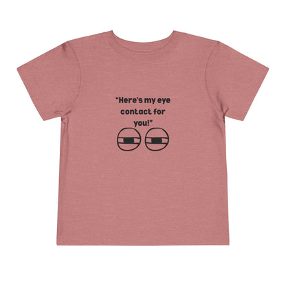 Here's My Eye Contact for You! Kids T-Shirt