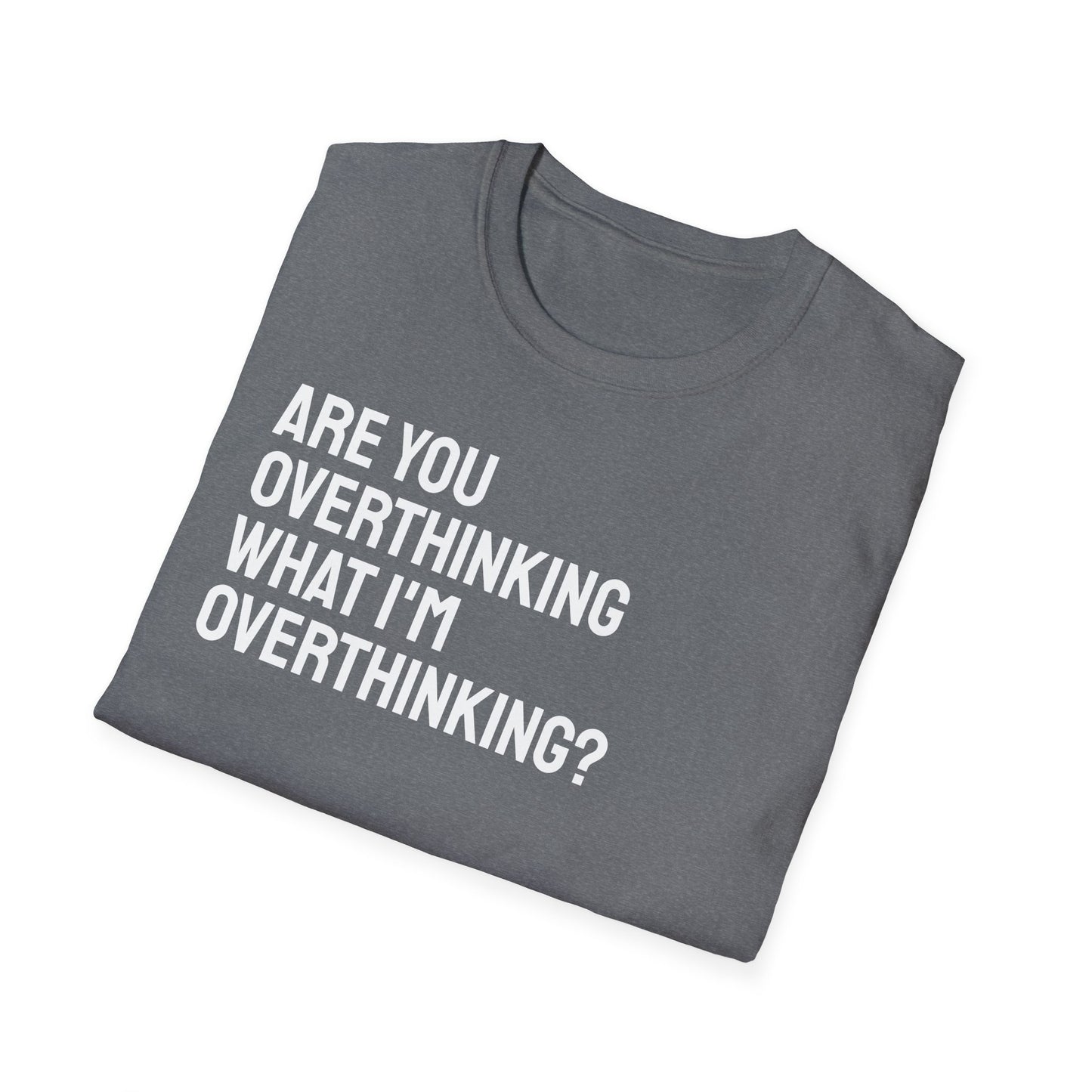Are You Overthinking What I'm Overthinking? Unisex Tee