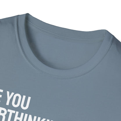 Are You Overthinking What I'm Overthinking? Unisex Tee