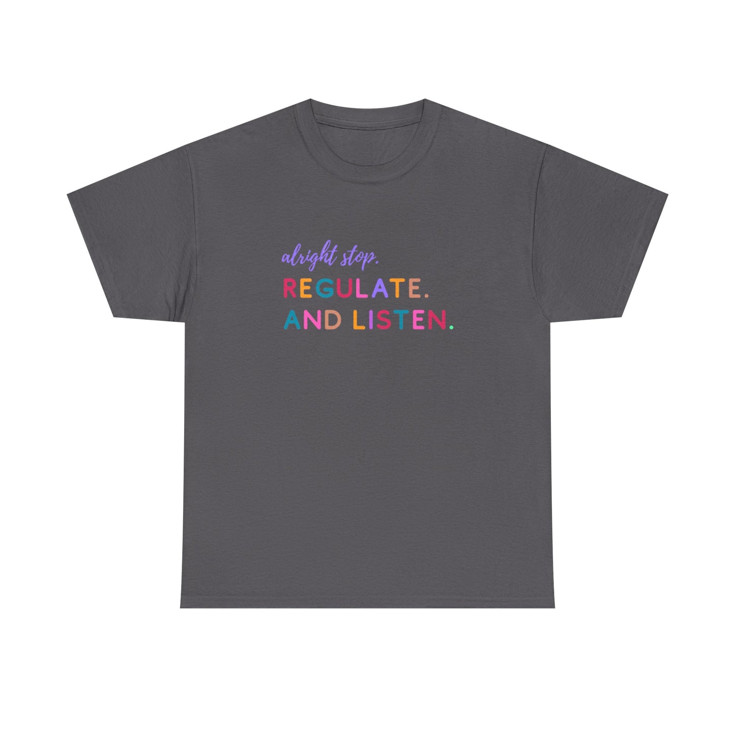 Alright Stop. Regulate And Listen Adult Tee