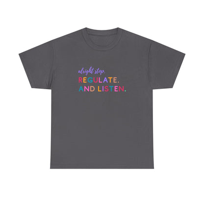Alright Stop. Regulate And Listen Adult Tee