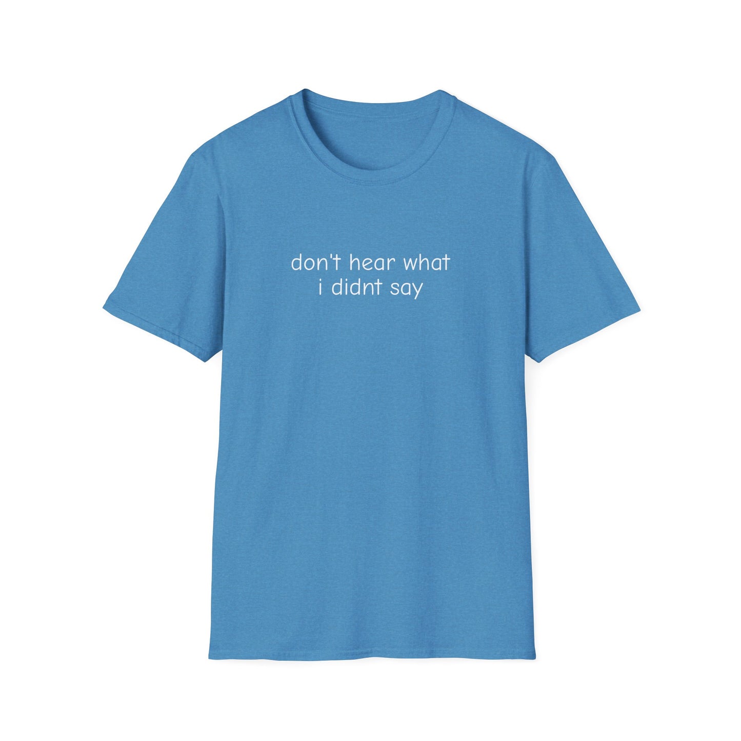 Don't Hear What I Didn't Say Adult Unisex Tee | Autism Acceptance