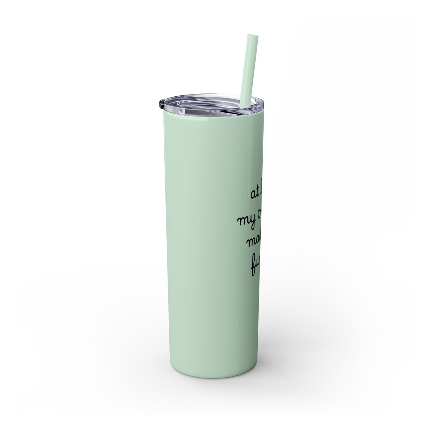 At Least My Trauma Made Me Funny Skinny Tumbler 20oz