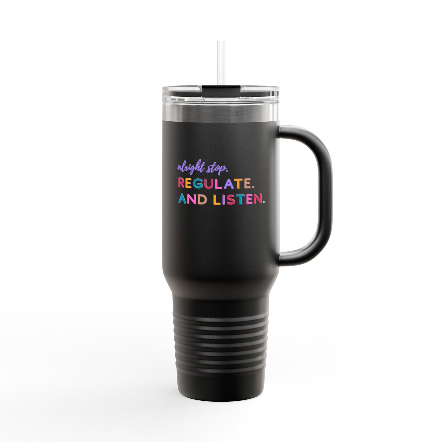 Alright Stop. Regulate And Listen Insulated Travel Mug, 40oz