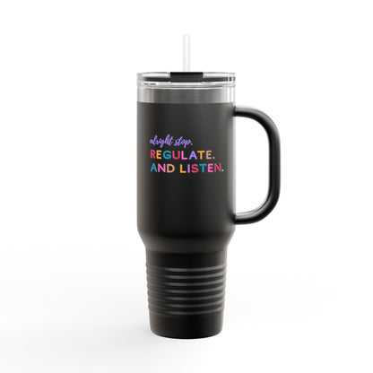 Alright Stop. Regulate And Listen Insulated Travel Mug, 40oz