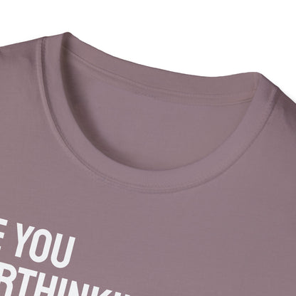 Are You Overthinking What I'm Overthinking? Unisex Tee