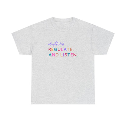 Alright Stop. Regulate And Listen Adult Tee