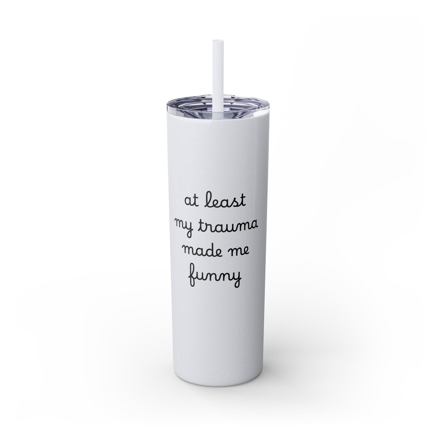 At Least My Trauma Made Me Funny Skinny Tumbler 20oz