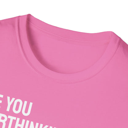 Are You Overthinking What I'm Overthinking? Unisex Tee