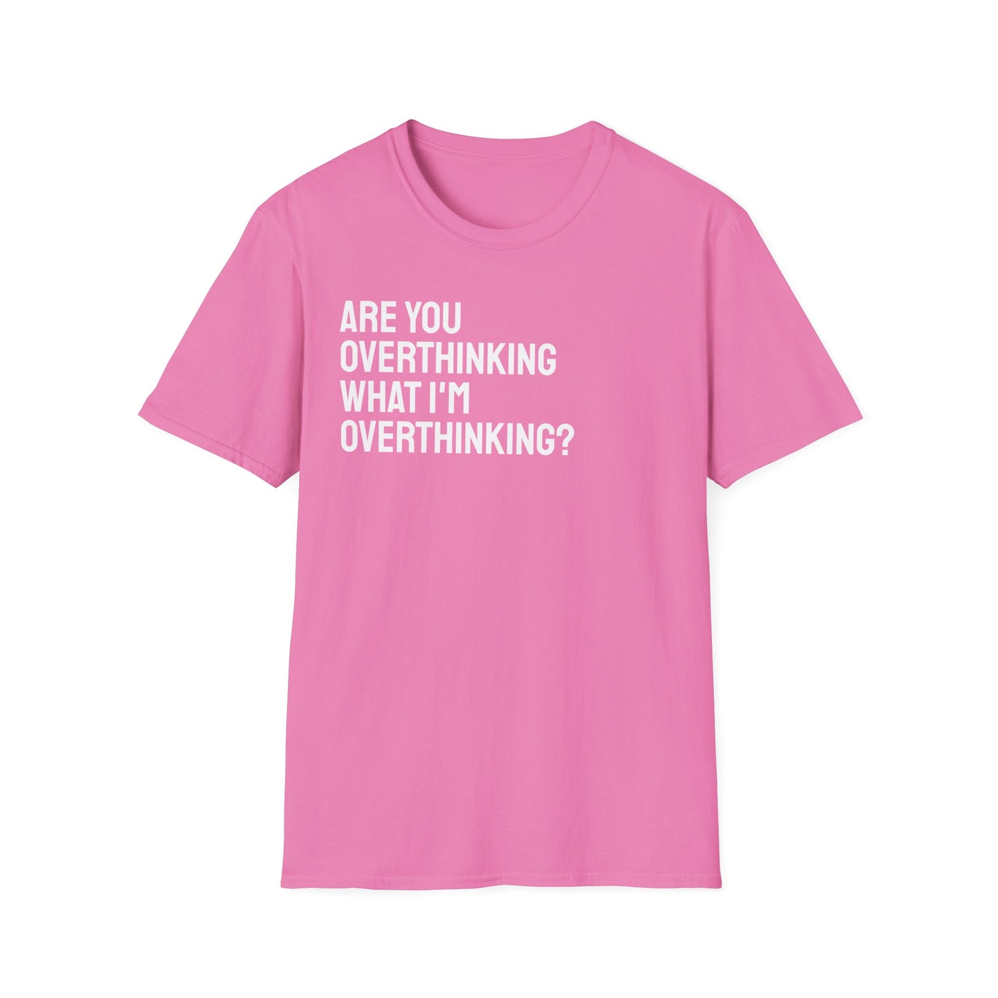 Are You Overthinking What I'm Overthinking? Unisex Tee
