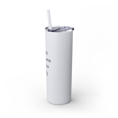 At Least My Trauma Made Me Funny Skinny Tumbler 20oz