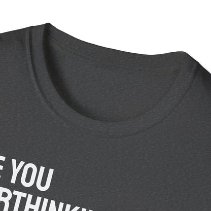 Are You Overthinking What I'm Overthinking? Unisex Tee