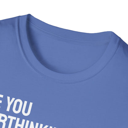 Are You Overthinking What I'm Overthinking? Unisex Tee