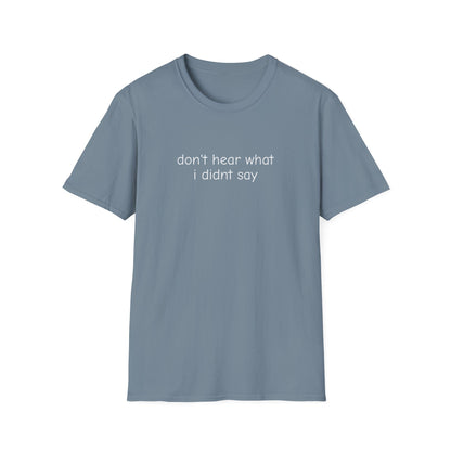 Don't Hear What I Didn't Say Adult Unisex Tee | Autism Acceptance