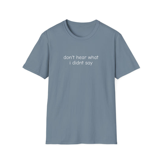 Don't Hear What I Didn't Say Adult Unisex Tee | Autism Acceptance