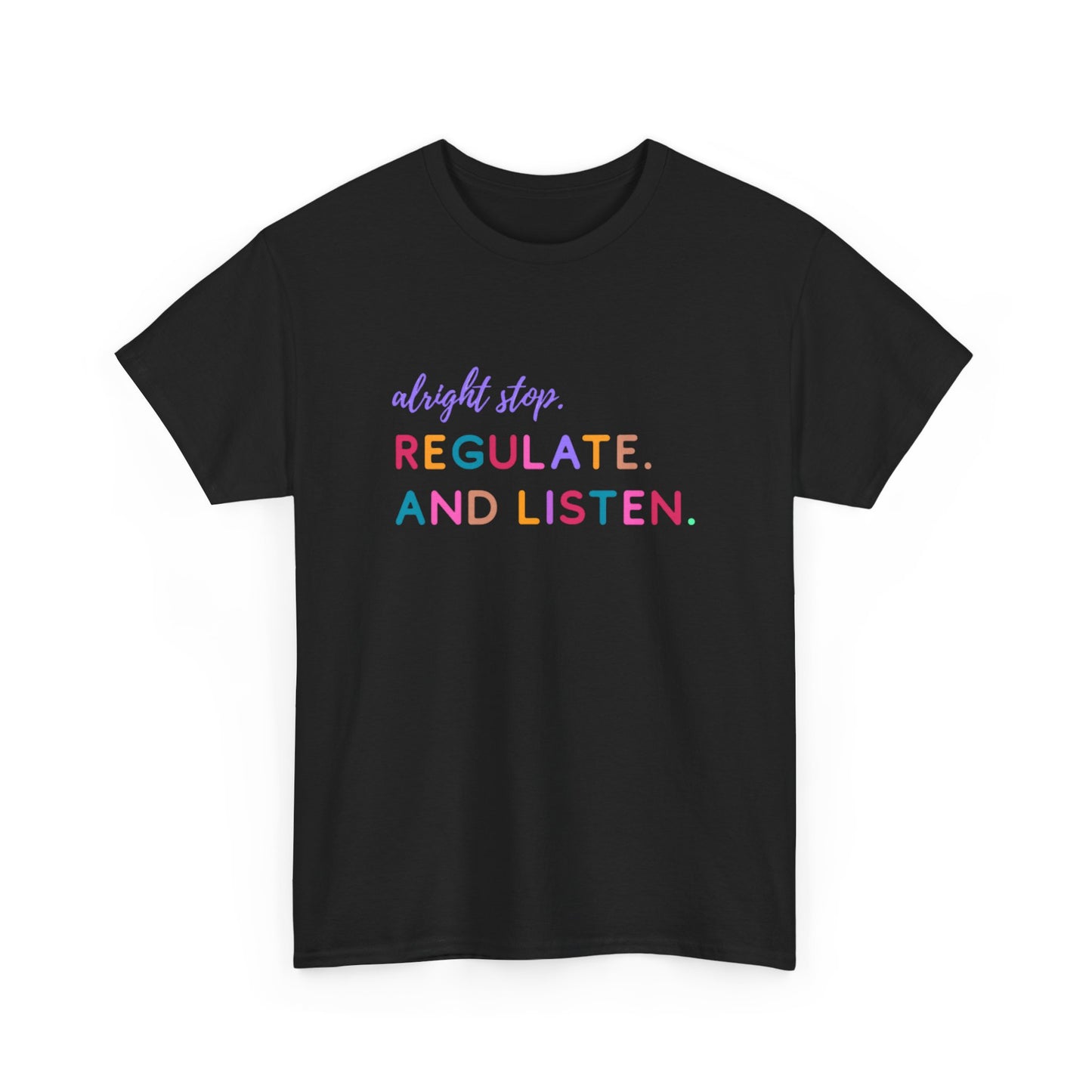 Alright Stop. Regulate And Listen Adult Tee