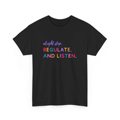 Alright Stop. Regulate And Listen Adult Tee