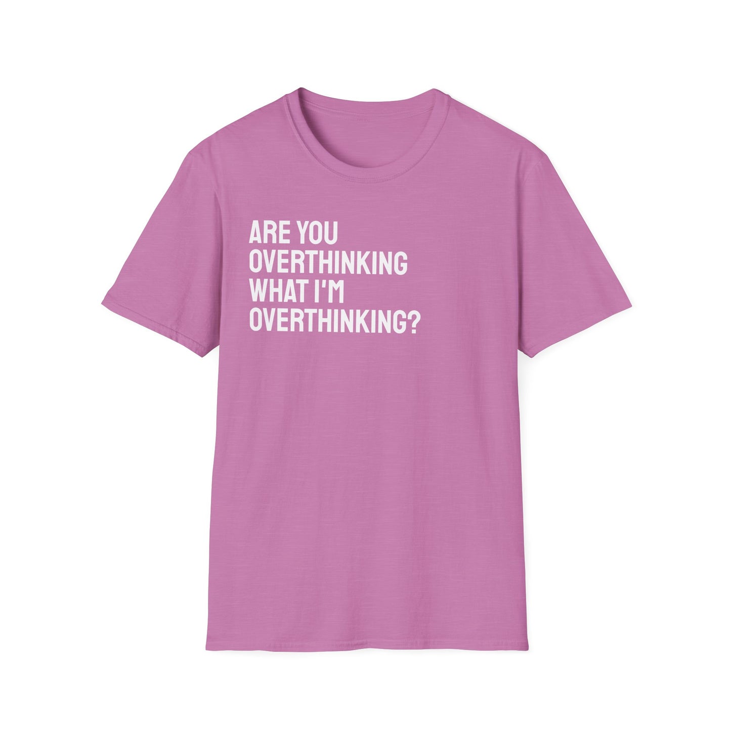 Are You Overthinking What I'm Overthinking? Unisex Tee