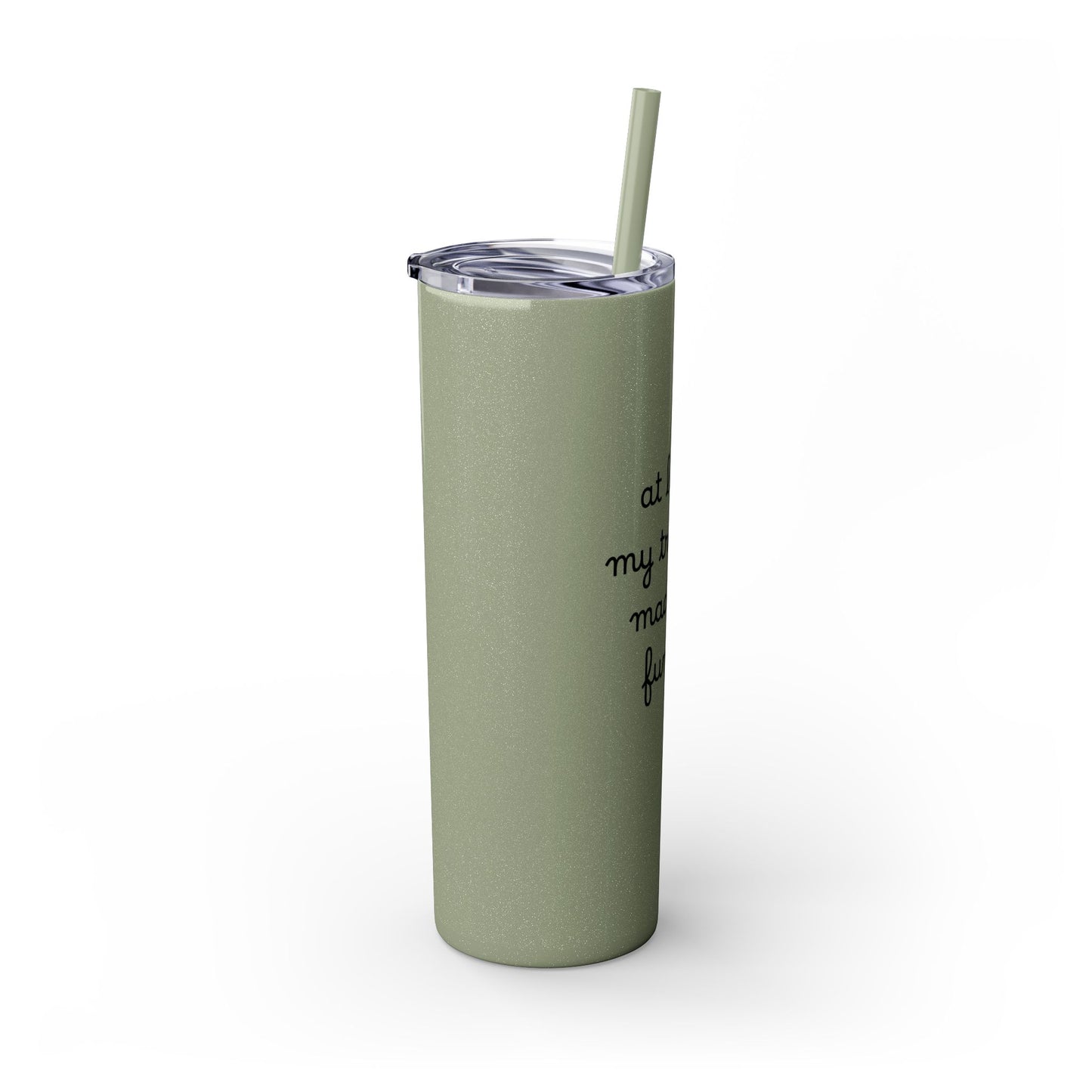 At Least My Trauma Made Me Funny Skinny Tumbler 20oz