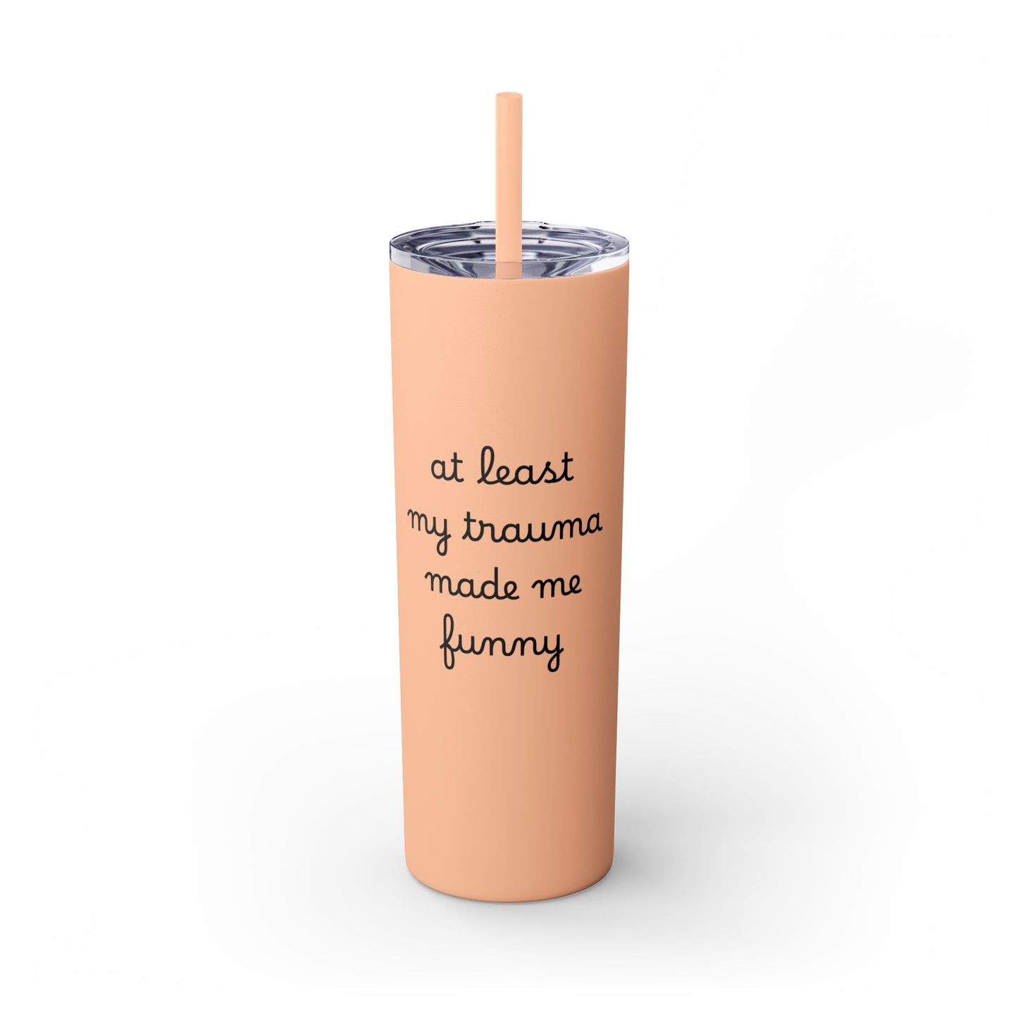 At Least My Trauma Made Me Funny Skinny Tumbler 20oz