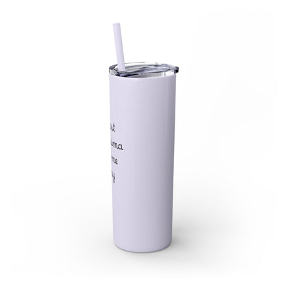 At Least My Trauma Made Me Funny Skinny Tumbler 20oz