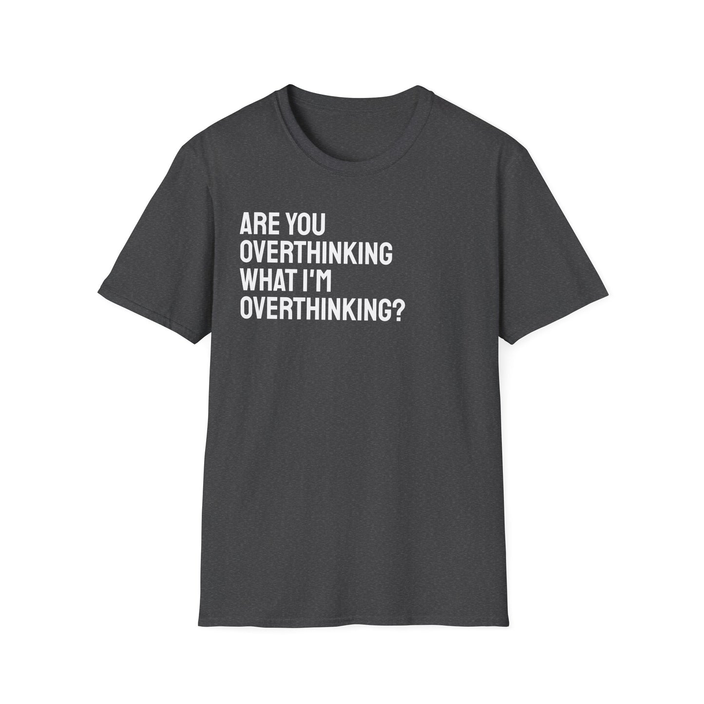 Are You Overthinking What I'm Overthinking? Unisex Tee