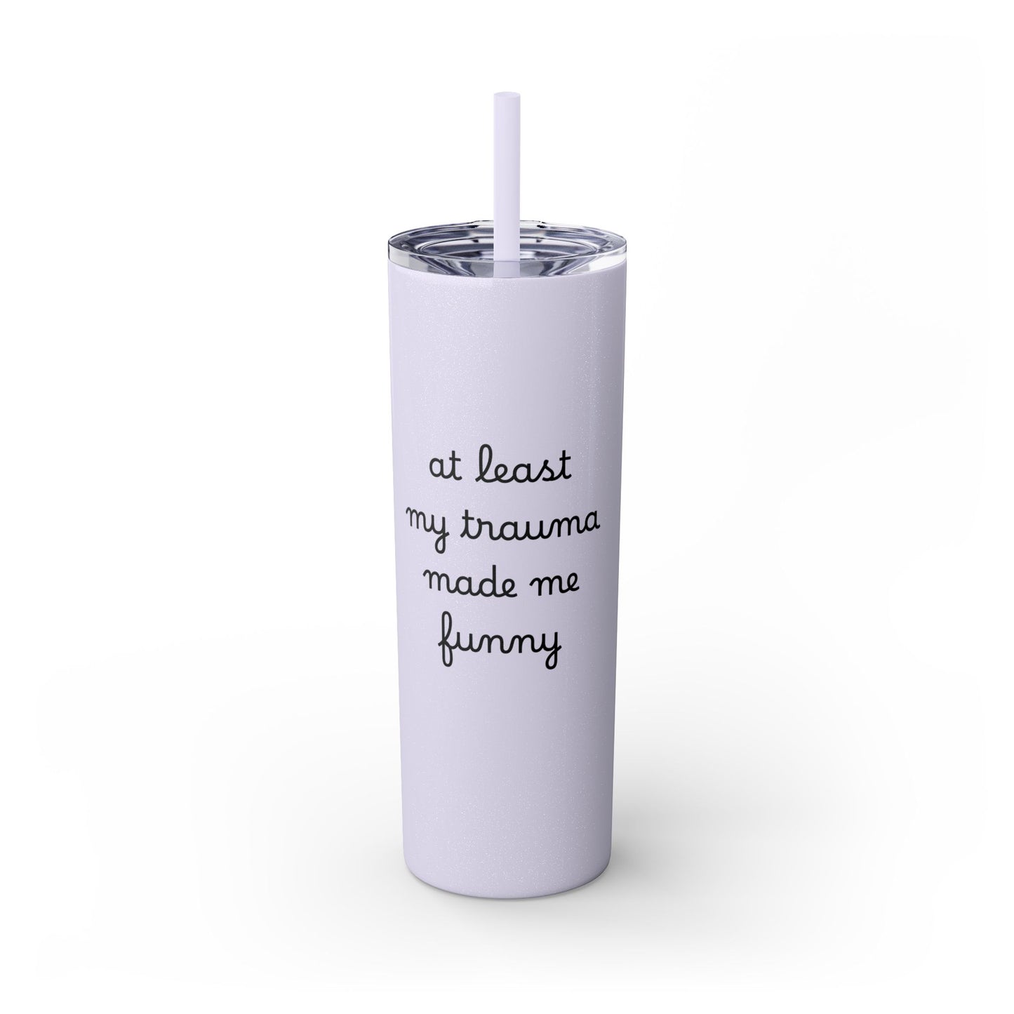 At Least My Trauma Made Me Funny Skinny Tumbler 20oz