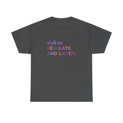 Alright Stop. Regulate And Listen Adult Tee