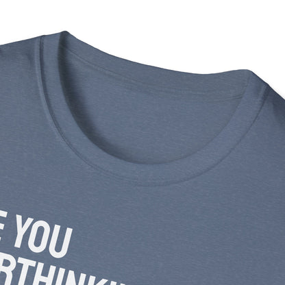 Are You Overthinking What I'm Overthinking? Unisex Tee