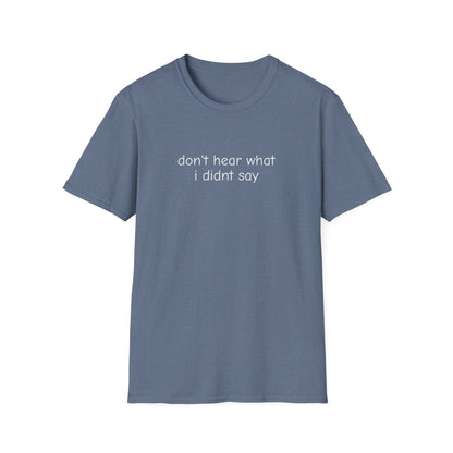 Don't Hear What I Didn't Say Adult Unisex Tee | Autism Acceptance