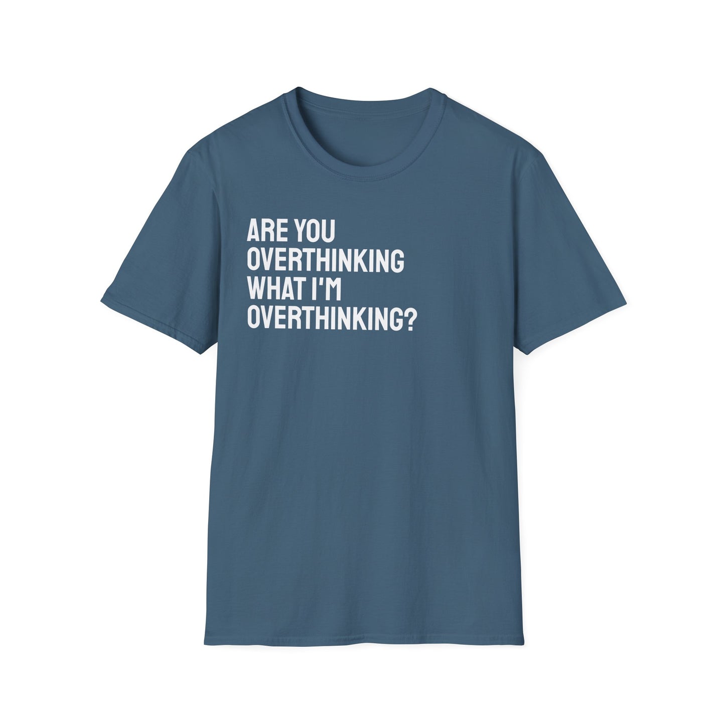 Are You Overthinking What I'm Overthinking? Unisex Tee