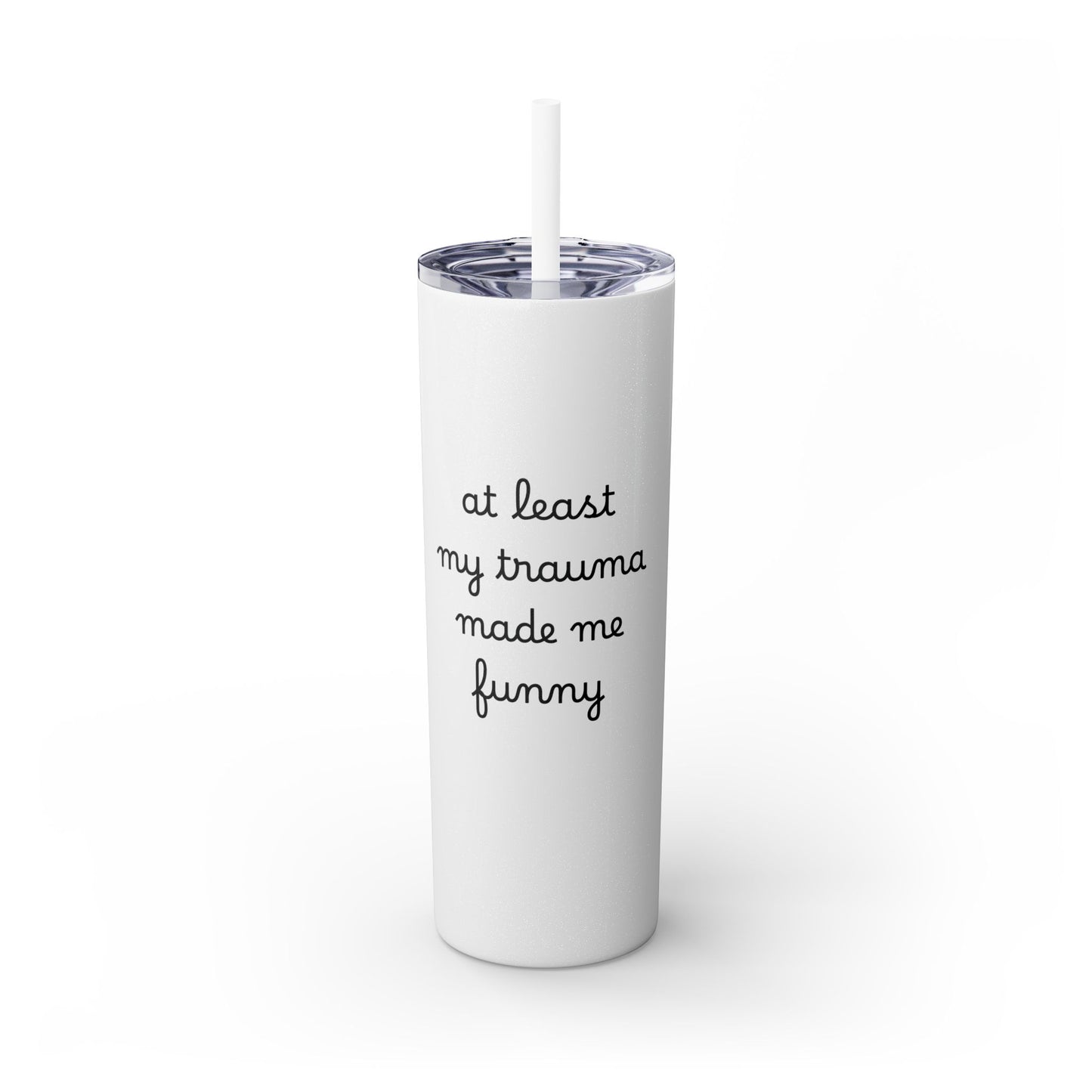 At Least My Trauma Made Me Funny Skinny Tumbler 20oz