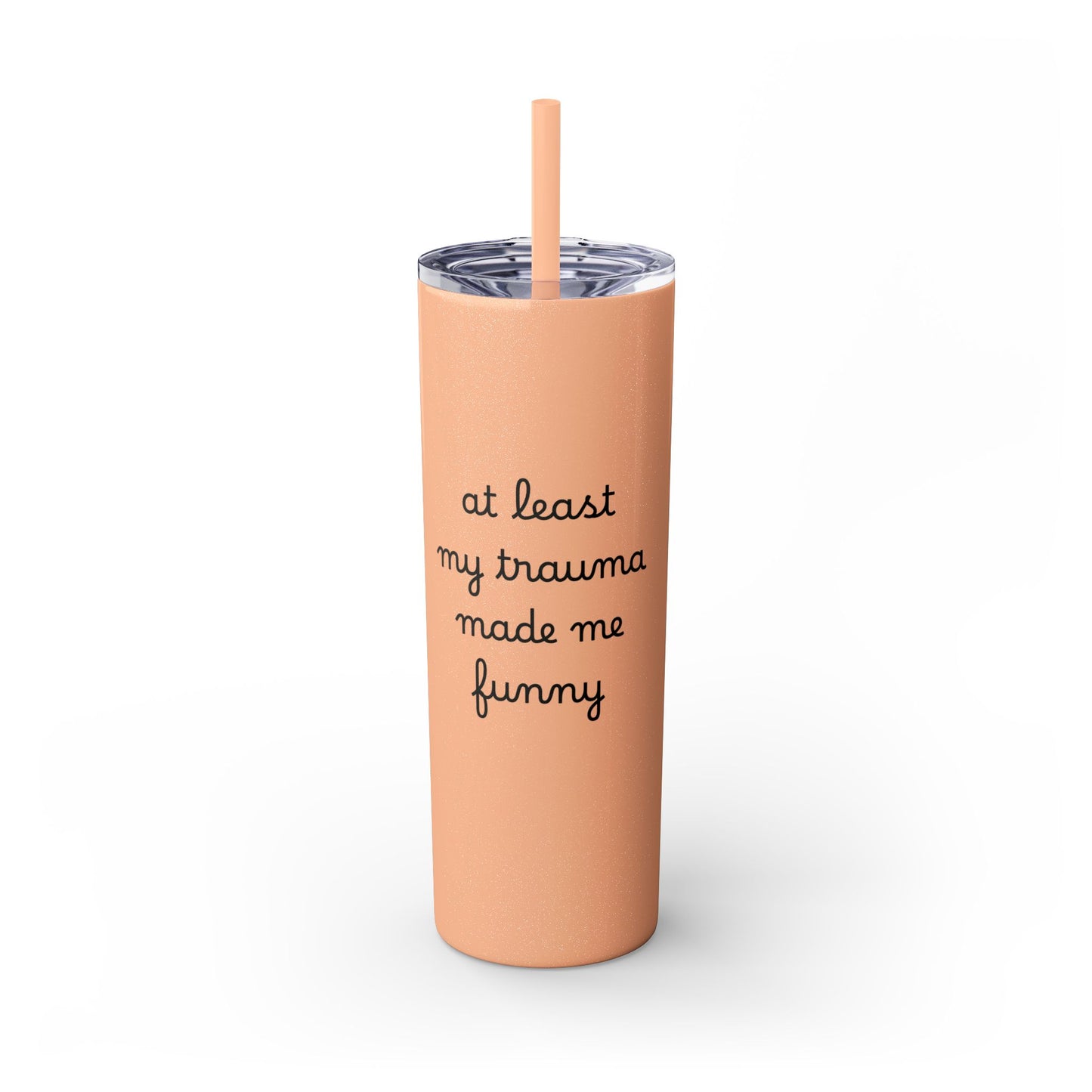 At Least My Trauma Made Me Funny Skinny Tumbler 20oz