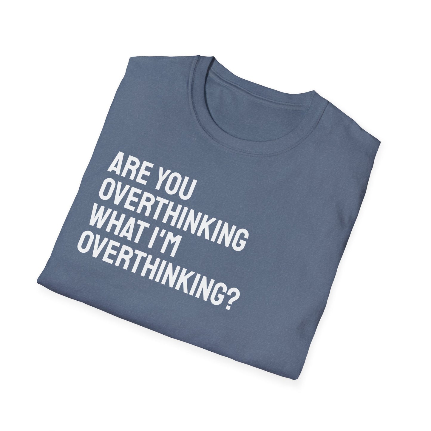 Are You Overthinking What I'm Overthinking? Unisex Tee