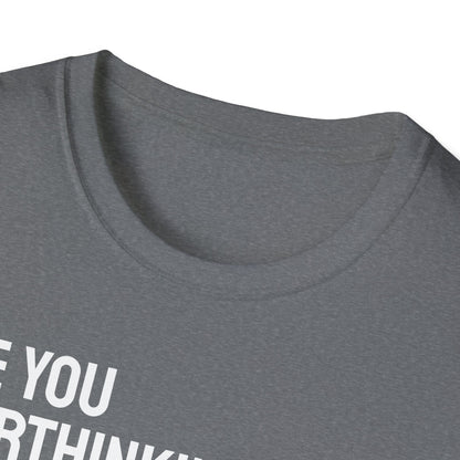 Are You Overthinking What I'm Overthinking? Unisex Tee
