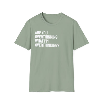 Are You Overthinking What I'm Overthinking? Unisex Tee