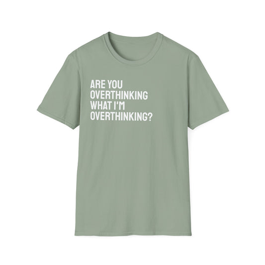 Are You Overthinking What I'm Overthinking? Unisex Tee