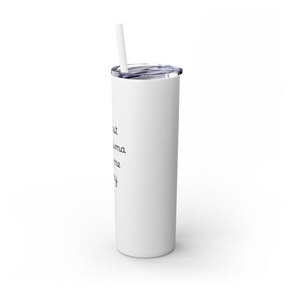 At Least My Trauma Made Me Funny Skinny Tumbler 20oz