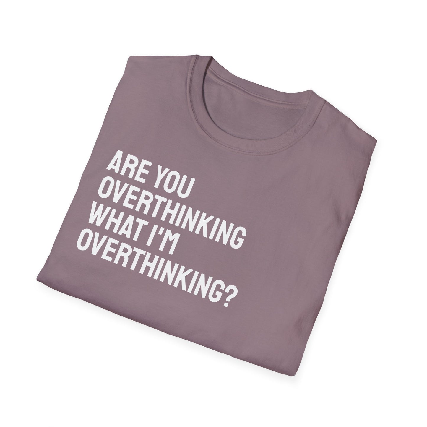 Are You Overthinking What I'm Overthinking? Unisex Tee