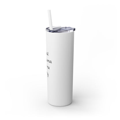 At Least My Trauma Made Me Funny Skinny Tumbler 20oz