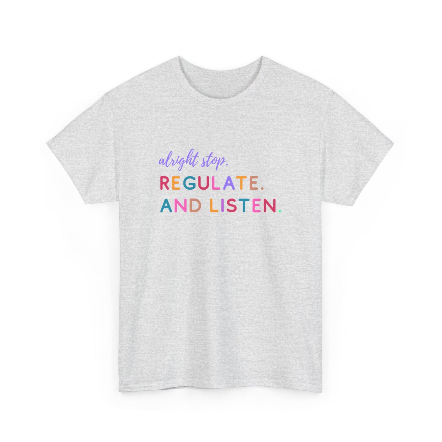 Alright Stop. Regulate And Listen Adult Tee