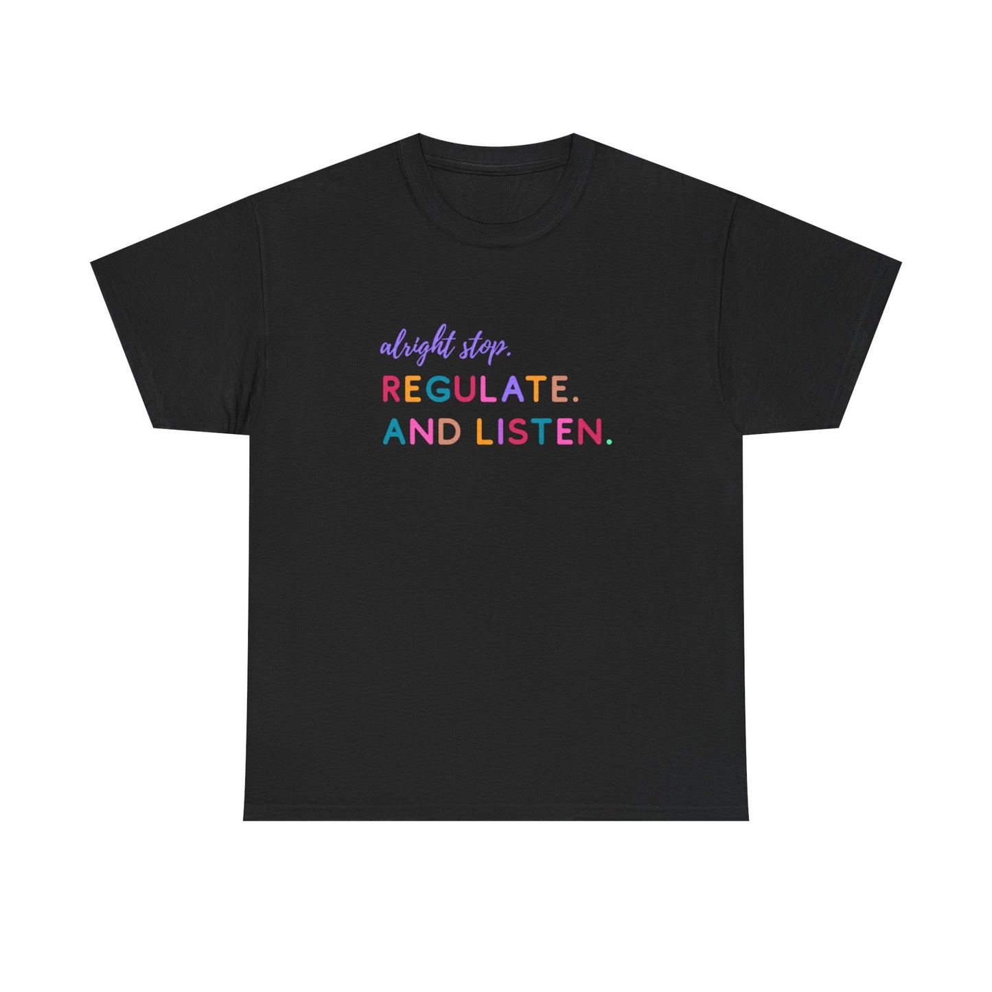 Alright Stop. Regulate And Listen Adult Tee