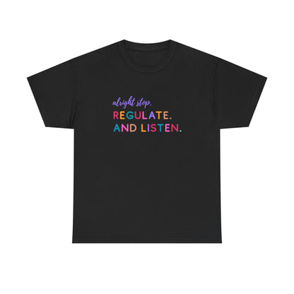 Alright Stop. Regulate And Listen Adult Tee